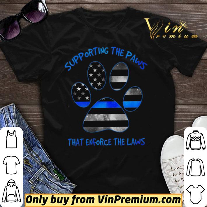 Supporting The Paws That Enforce The Laws Thin Blue Line shirt sweater