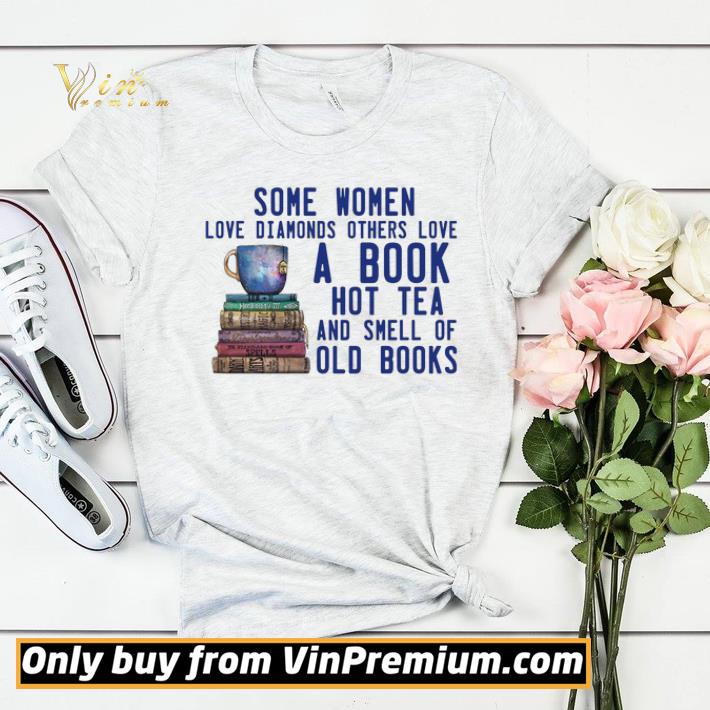 Some Women Love Diamonds Others Love A Book Hot Tea And Smell Of Old Books shirt sweater 98d91550 some women love diamonds others love a book hot tea and smell of old books shirt sweater 4 - Some Women Love Diamonds Others Love A Book Hot Tea And Smell Of Old Books shirt sweater