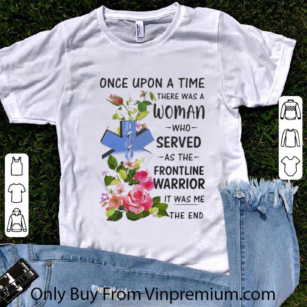 Great Emt Once Upon A Time There Was A Woman Who Served As The Frontline Warrior shirt
