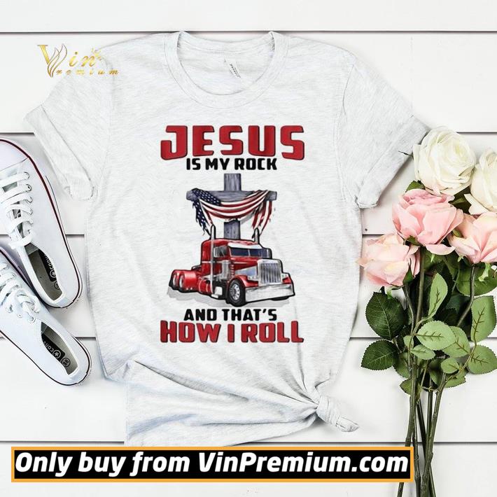 Trucker Jesus is my rock and that’s how i roll shirt sweater 9af399f6 trucker jesus is my rock and that s how i roll shirt sweater 4 - Trucker Jesus is my rock and that’s how i roll shirt sweater