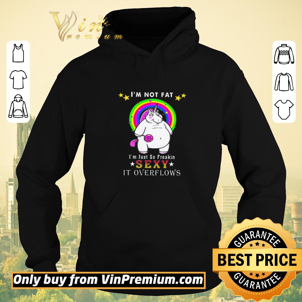 Funny Unicorn I'm Not Fat I'm Just So Freakin Sexy It Overflows shirt sweater 9cedc615 funny unicorn i m not fat i m just so freakin sexy it overflows shirt sweater 4 - Funny Unicorn I'm Not Fat I'm Just So Freakin Sexy It Overflows shirt sweater