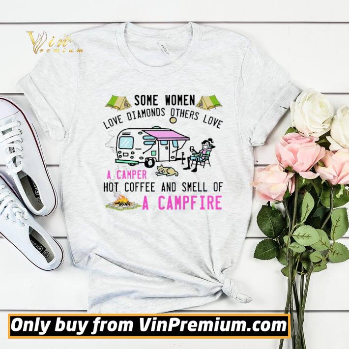 a3cd3152 some women love diamonds others love a camper hot coffee and smell of a campfire shirt sweater 4 - some women love diamonds others love a camper hot coffee and smell of a campfire shirt sweater