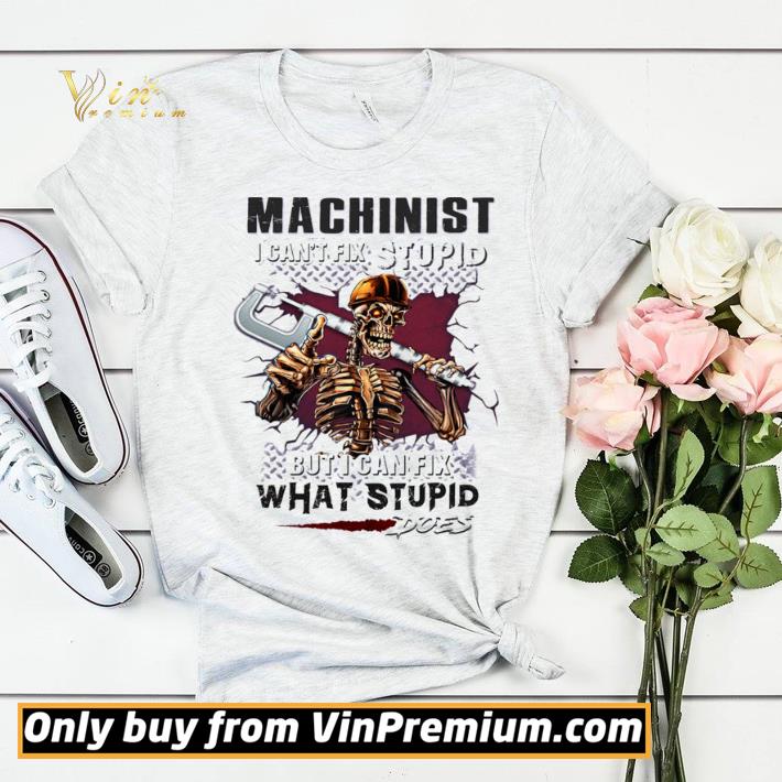 a4bbb5f2 machinist i can t fix stupid but i can fix what stupid does shirt sweater 4 - Machinist I can’t fix stupid But I can fix what stupid does shirt sweater