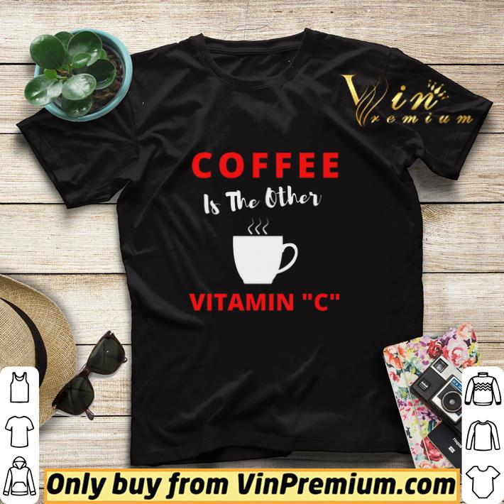 Coffee Is The Other Vitamin C shirt sweater a6c87c7c coffee is the other vitamin c shirt sweater 4 - Coffee Is The Other Vitamin C shirt sweater