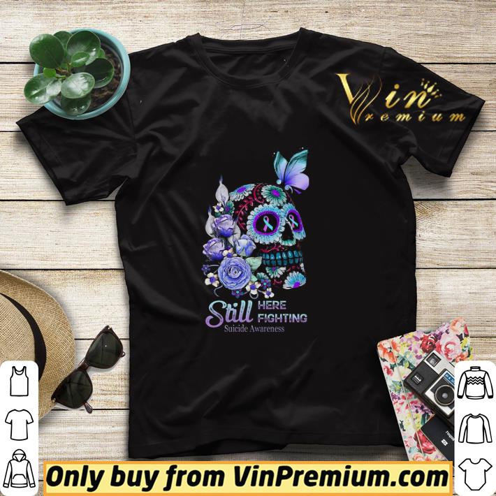 a720a9a4 premium still here still fighting flower skull suicide awareness shirt sweater 4 - Premium Still Here Still Fighting Flower Skull Suicide Awareness shirt sweater