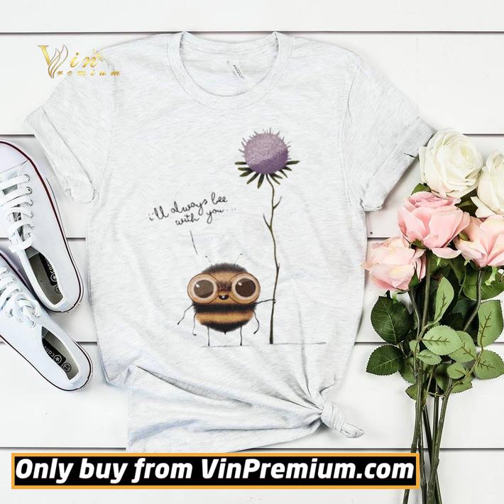 I’ll Always Bee With You Flower shirt sweater a8ff823a i ll always bee with you flower shirt sweater 4 - I’ll Always Bee With You Flower shirt sweater