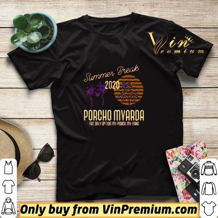 abaea67c summer break 2020 porcho myarda the only option my porch my yard shirt sweater 4 - Summer Break 2020 porcho myarda the only option my porch my yard shirt sweater