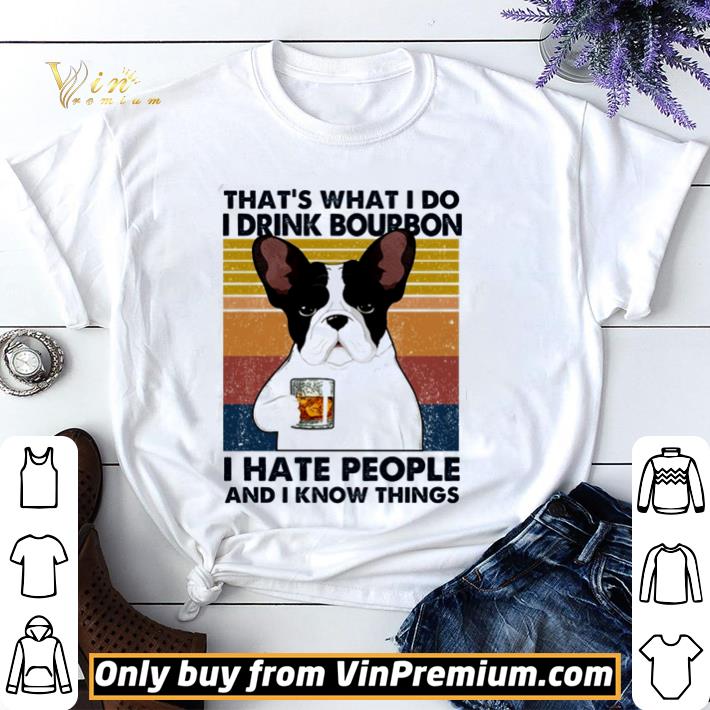 Hot French Bulldog that’s what I do I drink bourbon I hate people vintage shirt sweater