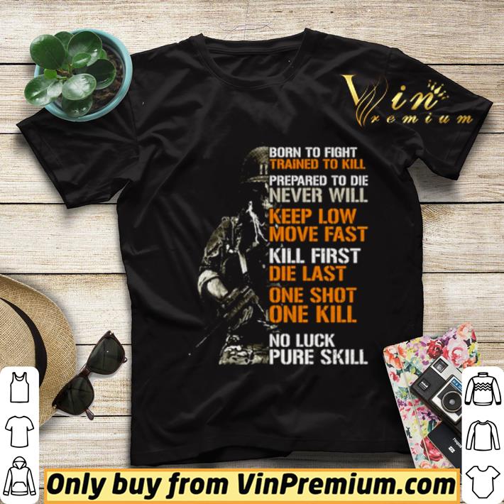 b2da4482 born to fight trained to kill prepared to die never will keep low move fast shirt sweater 4 - Born to fight trained to kill prepared to die never will keep low move fast shirt sweater