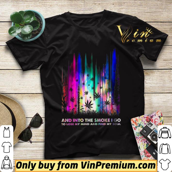 b6daa634 weed cannabis and into the smoke i go to lose my mind and find my soul shirt sweater 4 - Weed Cannabis And Into The Smoke I Go To Lose My Mind And Find My Soul shirt sweater