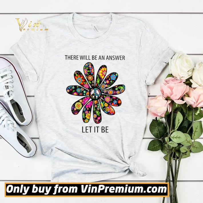 b7fd9d4b flower peace there will be an answer let it be shirt sweater 4 - Flower Peace There Will Be An Answer Let It Be shirt sweater