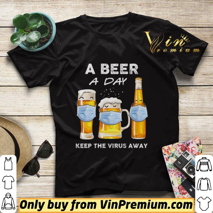 bd65d8cd a beer a day keep the virus away shirt sweater 4 - A Beer A Day Keep The Virus Away shirt sweater