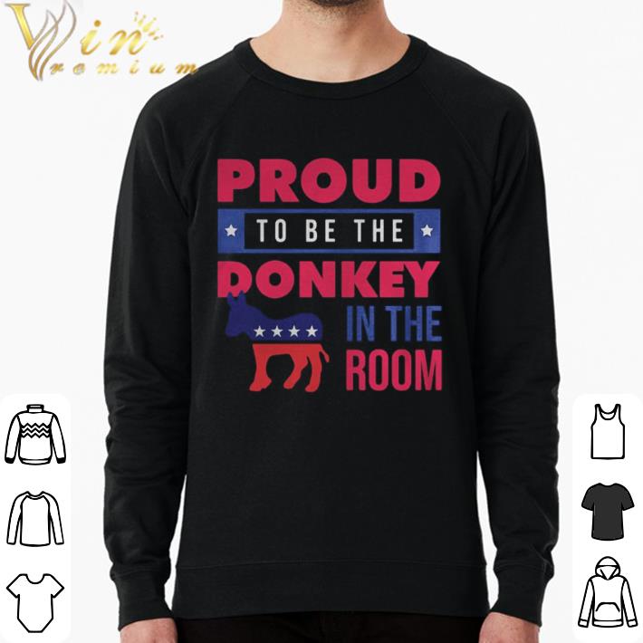 Top Proud to be the donkey in the room shirt sweater be37810c top proud to be the donkey in the room shirt sweater 4 - Top Proud to be the donkey in the room shirt sweater