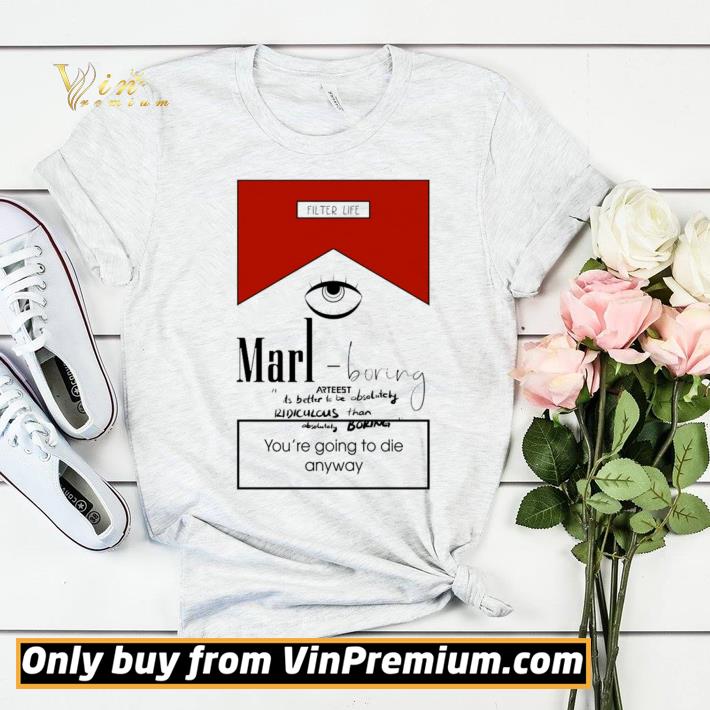 bfc5ed4a marl boring arteest you re going to die anyway shirt sweater 4 - Marl Boring Arteest You’re Going To Die Anyway shirt sweater
