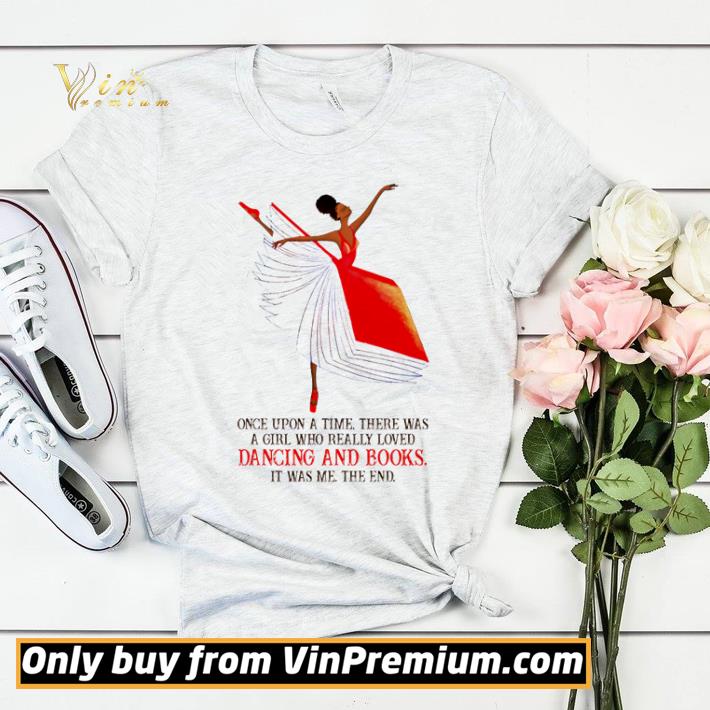 c020579b top once upon a time there was a girl who really loved dancing and books it was me the end shirt sweater 4 - Top Once upon a time there was a girl who really loved dancing and books it was me the end shirt sweater