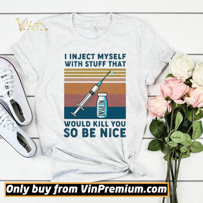 I Inject Myself With Stuff That Would Kill You So Be Nice Insulin Vintage shirt sweater c37c2dac i inject myself with stuff that would kill you so be nice insulin vintage shirt sweater 4 - I Inject Myself With Stuff That Would Kill You So Be Nice Insulin Vintage shirt sweater