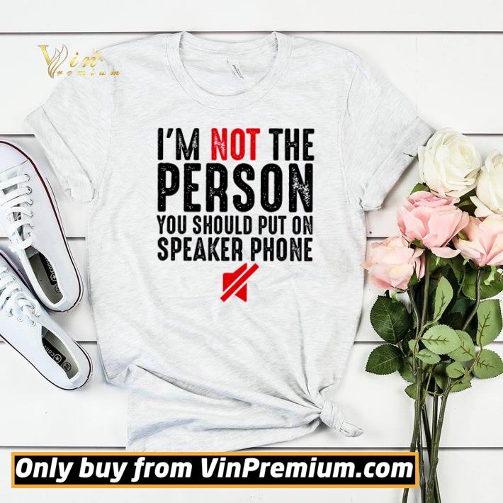 I’m not the person you should put on speakerphone shirt sweater c70da3bc i m not the person you should put on speakerphone shirt sweater 4 - I’m not the person you should put on speakerphone shirt sweater