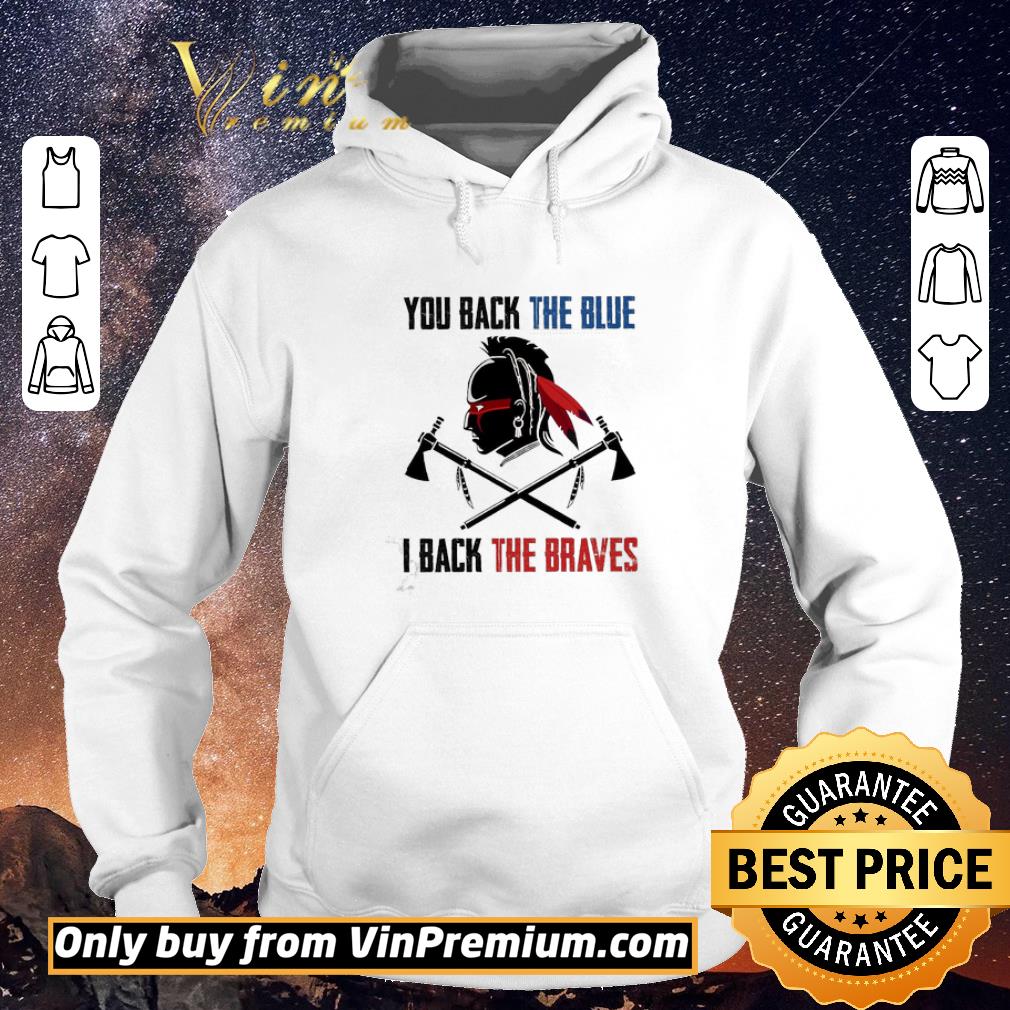 Funny Native American You Back The Blue I Back The Braves shirt sweater ce2ee41d funny native american you back the blue i back the braves shirt sweater 4 - Funny Native American You Back The Blue I Back The Braves shirt sweater
