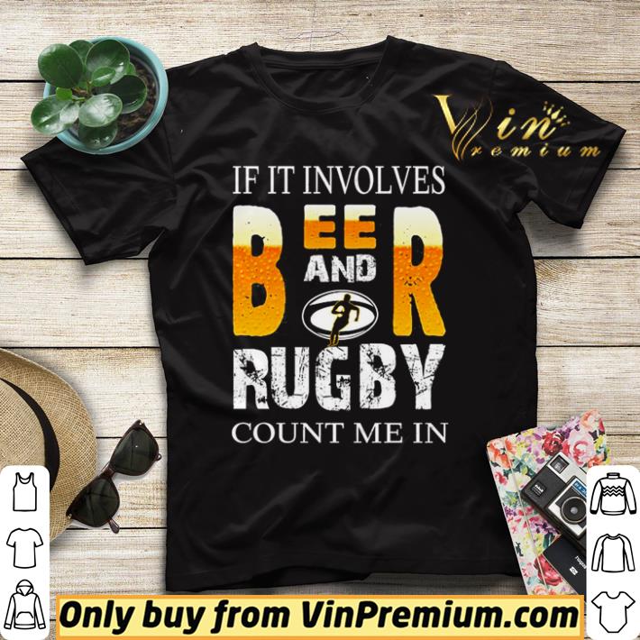 Hot If it involves Beer and rugby count me in shirt sweater d32917b5 hot if it involves beer and rugby count me in shirt sweater 4 - Hot If it involves Beer and rugby count me in shirt sweater