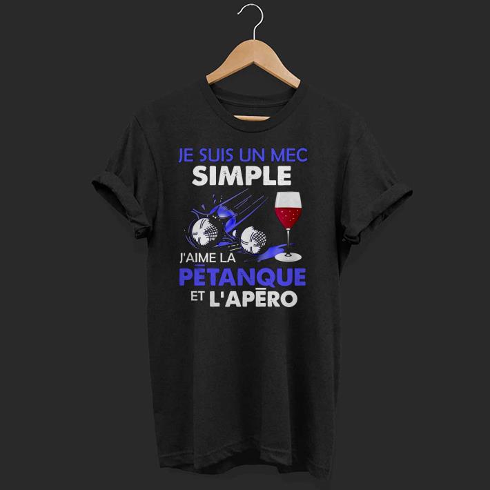 Je Suis Un Mec Simple J’aime La Petanque Et L’apero Shirt