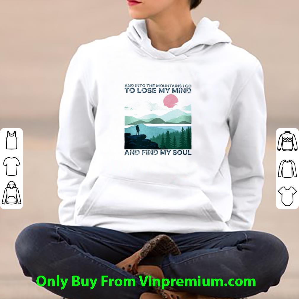 Premium And Into The Mountains I Go To Lose My Mind And Find My Soul shirt db397d7b premium and into the mountains i go to lose my mind and find my soul shirt 4 - Premium And Into The Mountains I Go To Lose My Mind And Find My Soul shirt