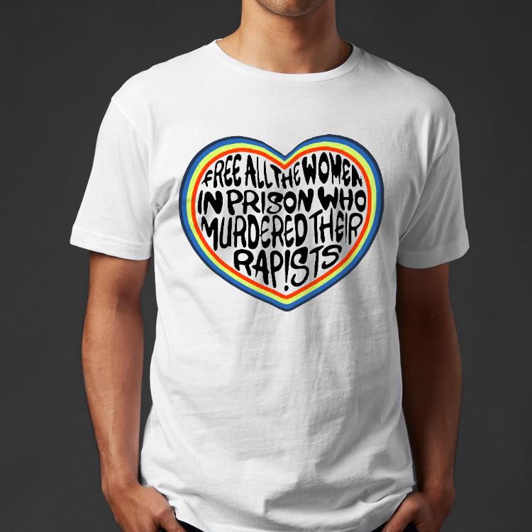 dffbf876 heart free all the women in prison who murdered their rapists shirt 4 - Heart free all the women in prison who murdered their rapists Shirt