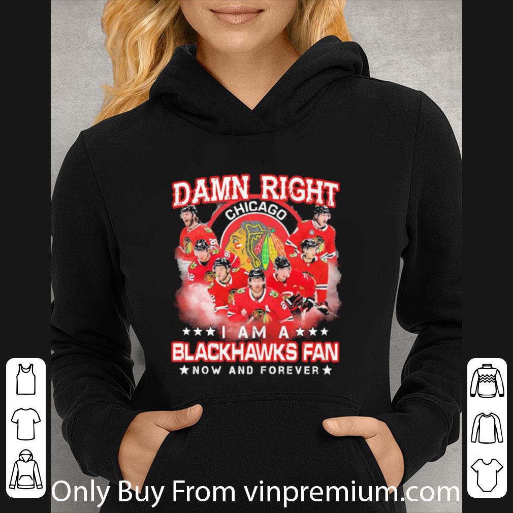 Awesome Damn Right Chicago I Am A Blackhawks Fan Now And Forever shirt e34d922e awesome damn right chicago i am a blackhawks fan now and forever shirt 4 - Awesome Damn Right Chicago I Am A Blackhawks Fan Now And Forever shirt