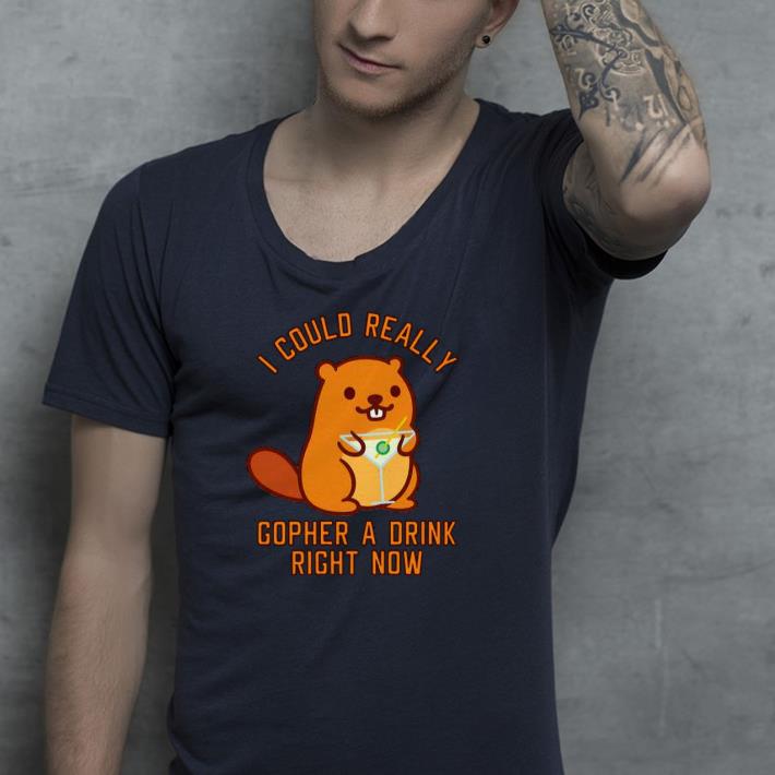 e53250c3 i could really gopher a drink right now shirt 4 - I Could Really Gopher A Drink Right Now Shirt