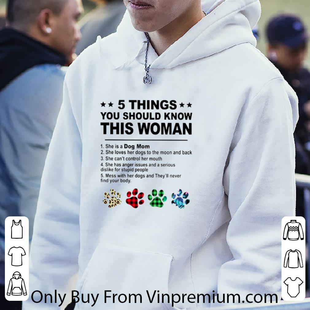 Top 5 Things You Should Know This Woman She Is A Dog Mom Paw shirt e74c8adc top 5 things you should know this woman she is a dog mom paw shirt 4 - Top 5 Things You Should Know This Woman She Is A Dog Mom Paw shirt