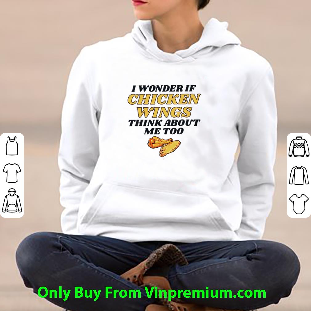 Hot I Wonder If Chicken Wings Think About Me Too shirt e79015d4 hot i wonder if chicken wings think about me too shirt 4 - Hot I Wonder If Chicken Wings Think About Me Too shirt