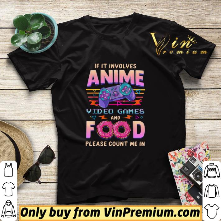 Awesome If I Involes Anime Video Games And Food Please Count Me In shirt sweater eaf796e6 awesome if i involes anime video games and food please count me in shirt sweater 4 - Awesome If I Involes Anime Video Games And Food Please Count Me In shirt sweater
