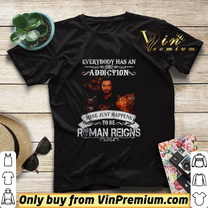 ec9efbc5 pretty everybody has an addiction mine just happens to be roman reigns shirt sweater 4 - Pretty Everybody has an addiction mine just happens to be Roman Reigns shirt sweater