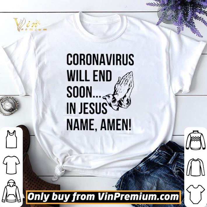 Coronavirus will end soon in Jesus name Amen shirt sweater