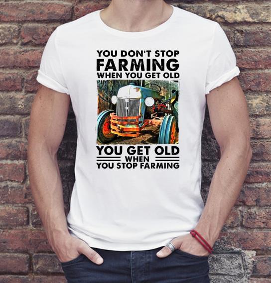 Pretty You don’t stop farming when you get old when you stop farming Shirt 01d67d3e pretty you don t stop farming when you get old when you stop farming shirt 4 - Pretty You don’t stop farming when you get old when you stop farming Shirt