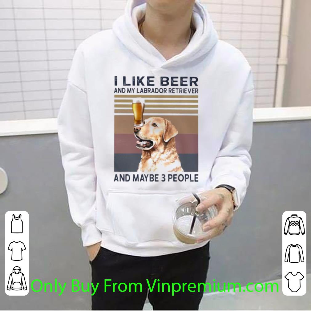 Premium Vintage I Like Beer And My Labrador Retriever And Maybe 3 People shirt 03c60ce3 premium vintage i like beer and my labrador retriever and maybe 3 people shirt 4 - Premium Vintage I Like Beer And My Labrador Retriever And Maybe 3 People shirt