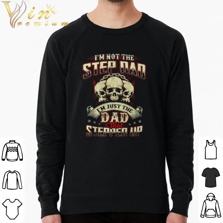 Official Skull I’m not the step Dad I’m just the Dad that stepped up shirt sweater 0aa0e6b0 official skull i m not the step dad i m just the dad that stepped up shirt sweater 4 - Official Skull I’m not the step Dad I’m just the Dad that stepped up shirt sweater