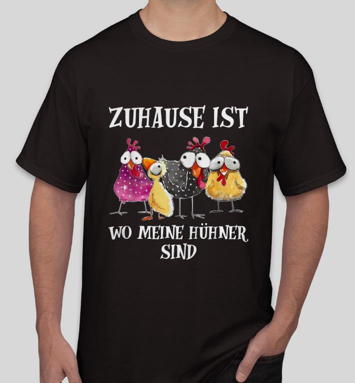1611f48f premim chickens zuhause ist wo meine hühner sind shirt 4 - Premim Chickens Zuhause Ist Wo Meine Hühner Sind Shirt