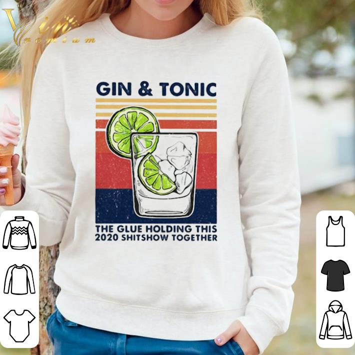 Awesome Gin And Tonic The Glue Holding This 2020 Shitshow Together Vintage Retro shirt sweater 1a562e7f awesome gin and tonic the glue holding this 2020 shitshow together vintage retro shirt sweater 4 - Awesome Gin And Tonic The Glue Holding This 2020 Shitshow Together Vintage Retro shirt sweater