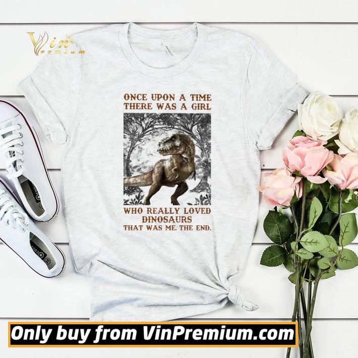 Official Once Upon A Time There Was A Girl Who Really Loved Dinosaurs That Was Me shirt sweater 1d9f377b official once upon a time there was a girl who really loved dinosaurs that was me shirt sweater 4 - Official Once Upon A Time There Was A Girl Who Really Loved Dinosaurs That Was Me shirt sweater