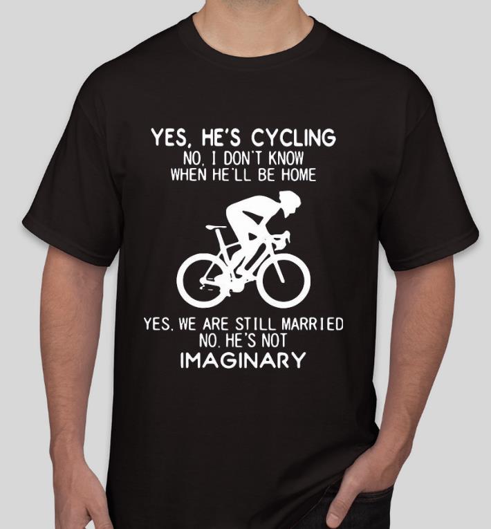 223e8bf4 premium yes he s cycling no i don t know when he ll be home shirt 4 - Premium Yes He’s Cycling No I Don’t Know When He’ll Be Home Shirt