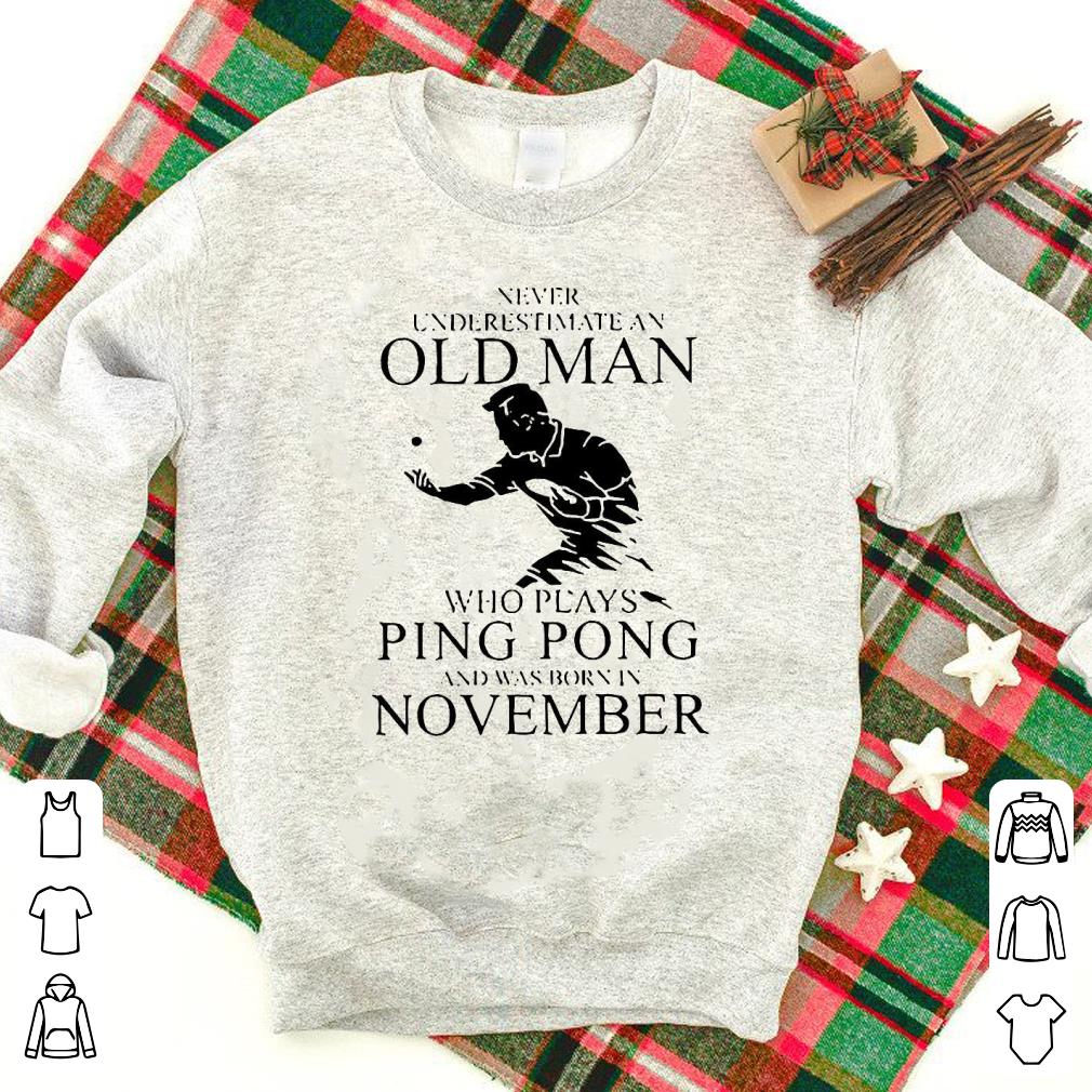 Nice Never Underestimate An Old Man Who Plays Ping Pong And Was Born In November Shirt