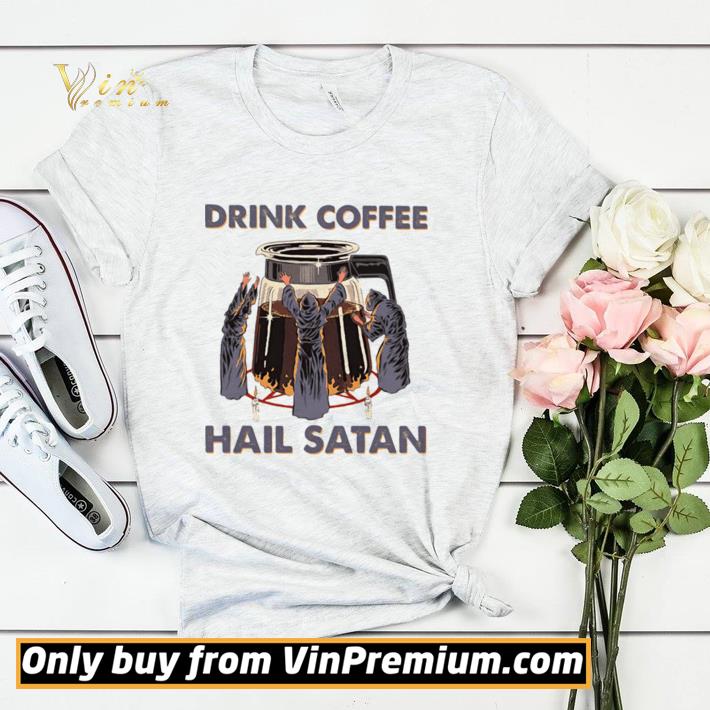 2c6fb3bb original drink coffee hail satan shirt sweater 4 - Original Drink Coffee Hail Satan shirt sweater