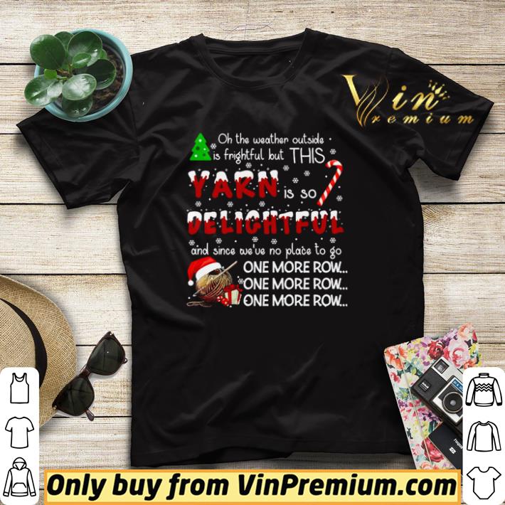 3449641b official oh the weather outside is frightful but this yarn is so delightful shirt sweater 4 - Official Oh the weather outside is frightful but this Yarn is so delightful shirt sweater
