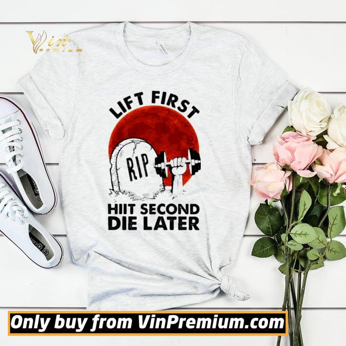 Original Weightlifting lift first hiit second die later sunset shirt sweater 352540fb original weightlifting lift first hiit second die later sunset shirt sweater 4 - Original Weightlifting lift first hiit second die later sunset shirt sweater