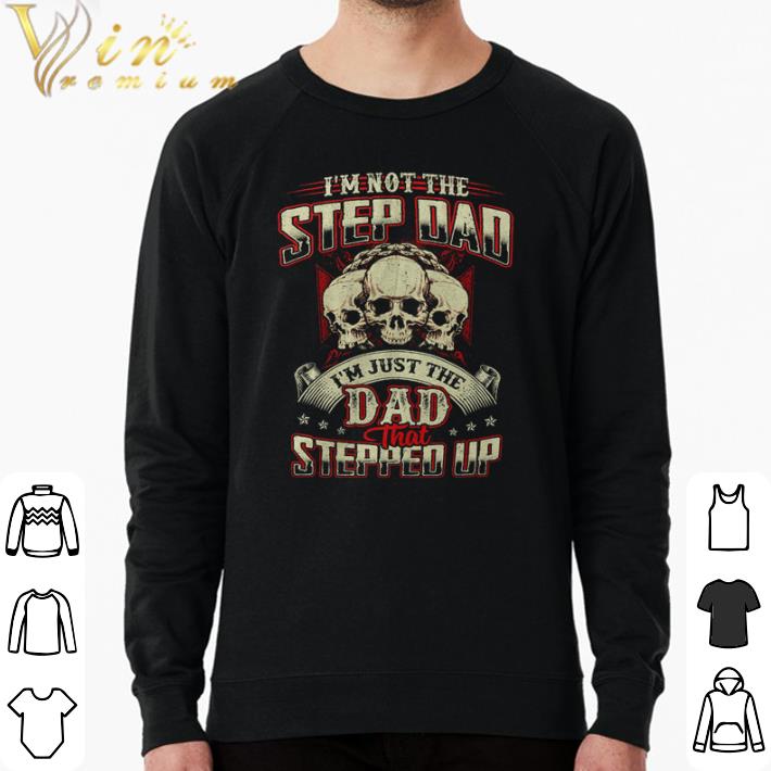 Pretty Skull I’m not the stepdad i’m just the dad that stepped up shirt sweater 35ab56ec pretty skull i m not the stepdad i m just the dad that stepped up shirt sweater 4 - Pretty Skull I’m not the stepdad i’m just the dad that stepped up shirt sweater