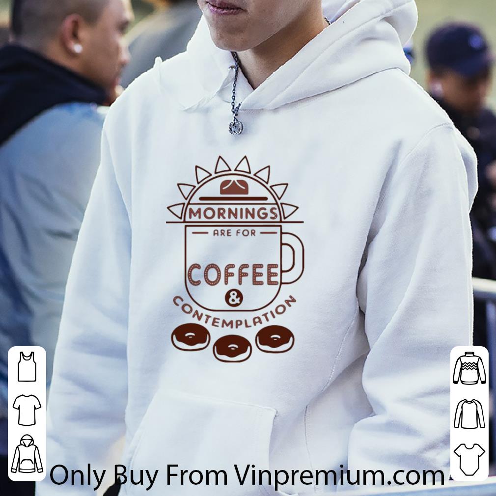 392116d5 top mornings are for coffee and contemplation shirt 4 - Top Mornings Are For Coffee And Contemplation shirt
