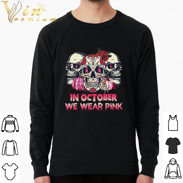 Original In October We Wear Breast Cancer Awareness Pink Skull shirt sweater 3b577d3e original in october we wear breast cancer awareness pink skull shirt sweater 4 - Original In October We Wear Breast Cancer Awareness Pink Skull shirt sweater