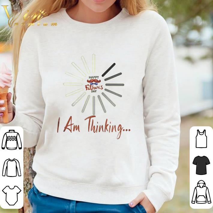 Funny I Am Still Thinking For Geeks Nerds Programmers Happy Father’s Day shirt sweater 3e1b94cf funny i am still thinking for geeks nerds programmers happy father s day shirt sweater 4 - Funny I Am Still Thinking For Geeks Nerds Programmers Happy Father’s Day shirt sweater