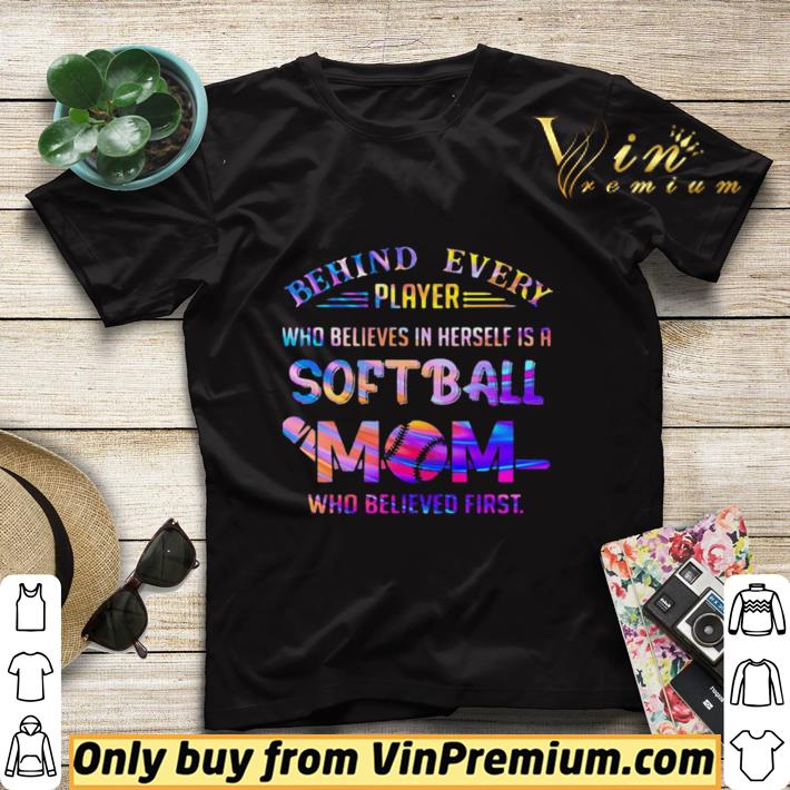 40120147 original behind every player who believes in herself is a softball mom colors quote shirt sweater 4 - Original Behind every player who believes in herself is a softball mom colors quote shirt sweater