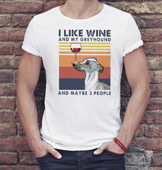 Nice I Like Wine And My Greyhound And Maybe 3 People Vintage Shirt 403bf755 nice i like wine and my greyhound and maybe 3 people vintage shirt 4 - Nice I Like Wine And My Greyhound And Maybe 3 People Vintage Shirt